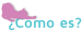 ¿Cómo es?