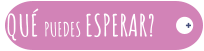 ¿QUÉ PUEDES ESPERAR? +